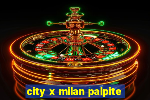 city x milan palpite