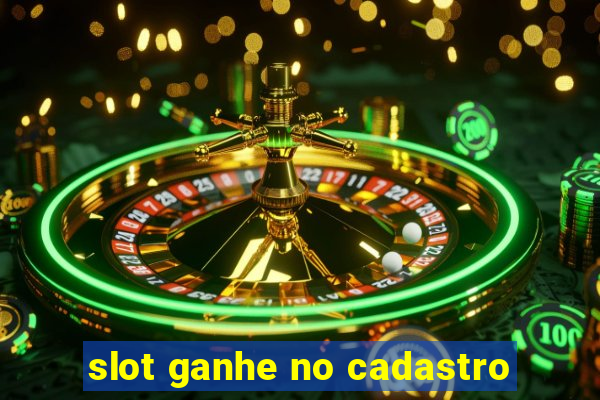 slot ganhe no cadastro