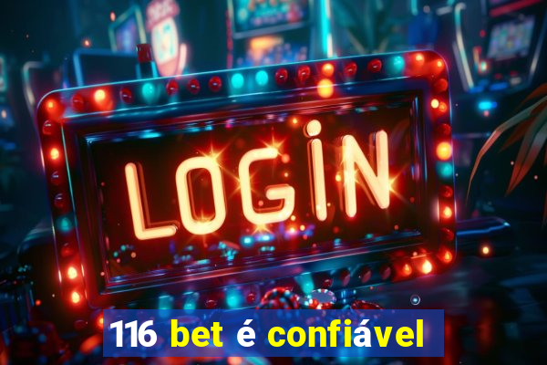 116 bet é confiável