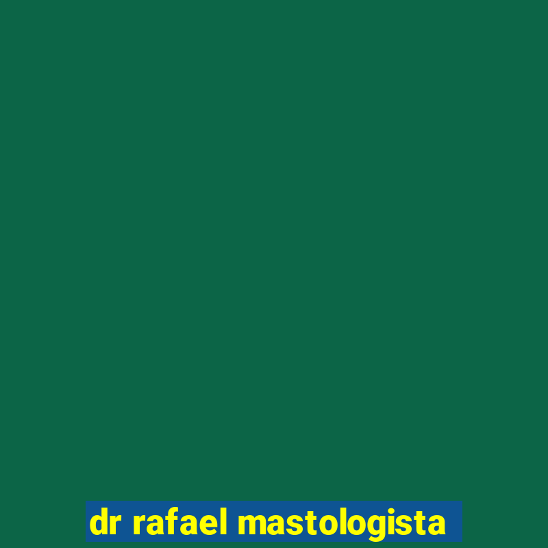 dr rafael mastologista