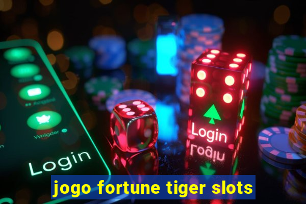 jogo fortune tiger slots