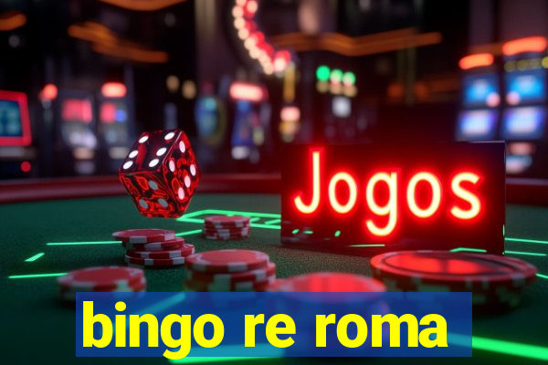 bingo re roma