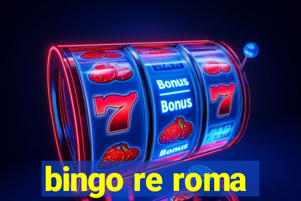 bingo re roma