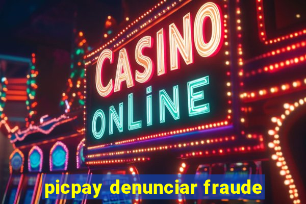 picpay denunciar fraude