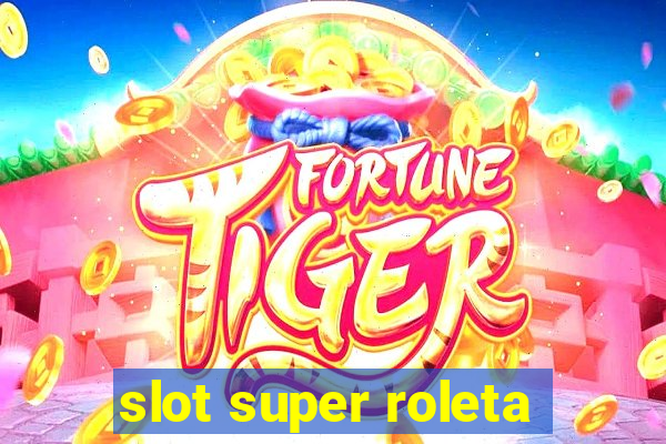 slot super roleta