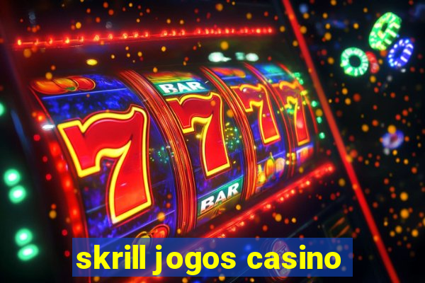 skrill jogos casino