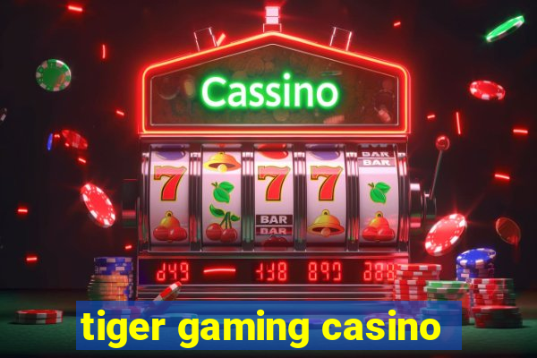 tiger gaming casino