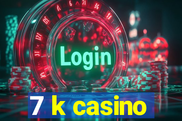 7 k casino