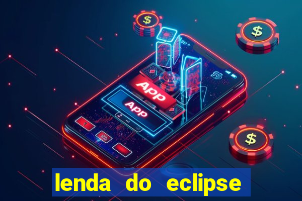 lenda do eclipse sol e lua