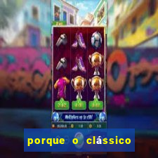 porque o clássico se chama majestoso