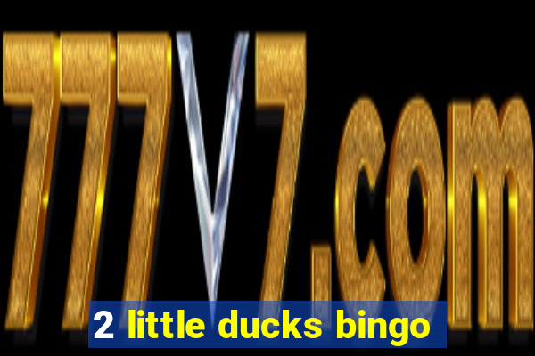 2 little ducks bingo