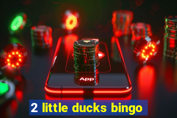 2 little ducks bingo