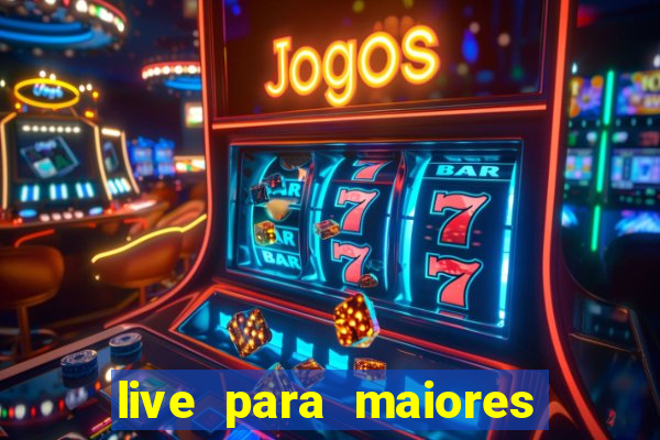 live para maiores de 18