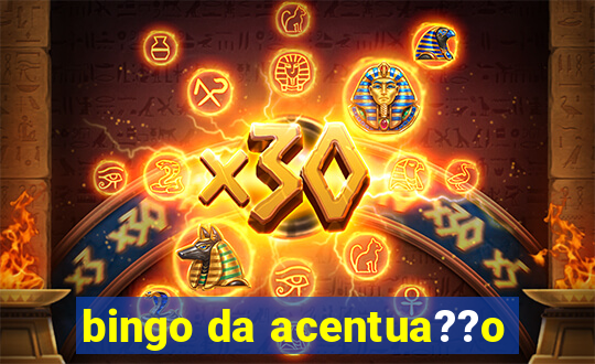 bingo da acentua??o