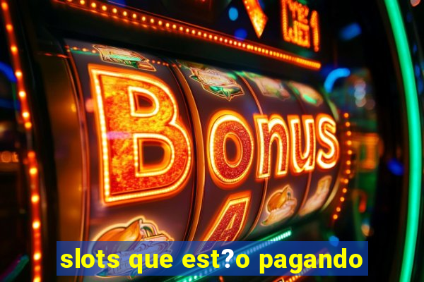 slots que est?o pagando