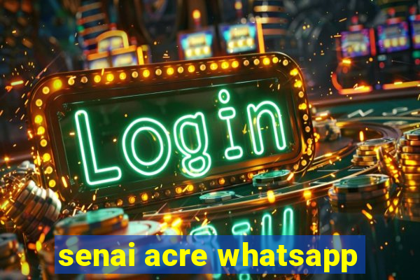 senai acre whatsapp