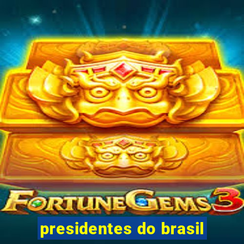 presidentes do brasil