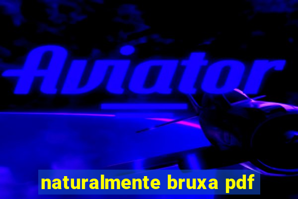 naturalmente bruxa pdf