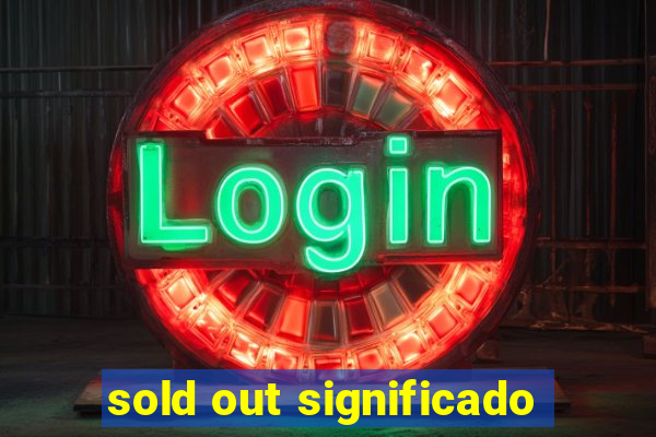 sold out significado