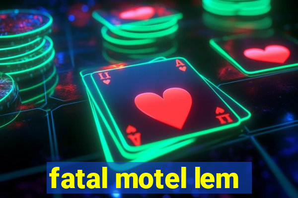 fatal motel lem