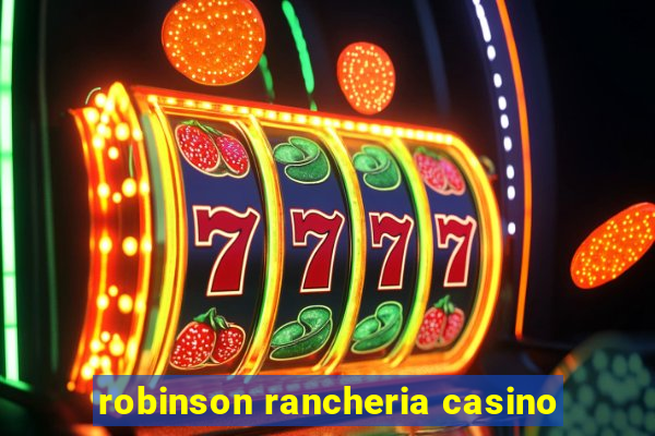 robinson rancheria casino