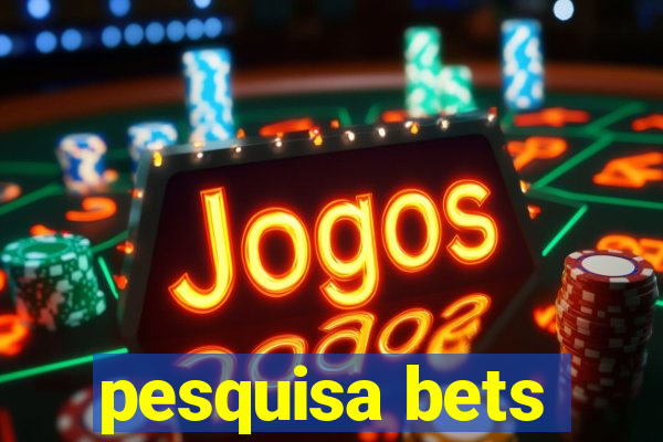 pesquisa bets