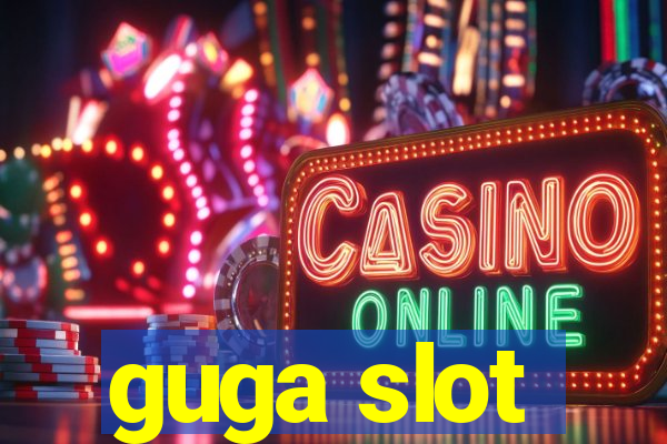 guga slot