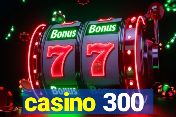 casino 300