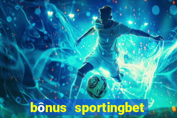 bônus sportingbet como funciona