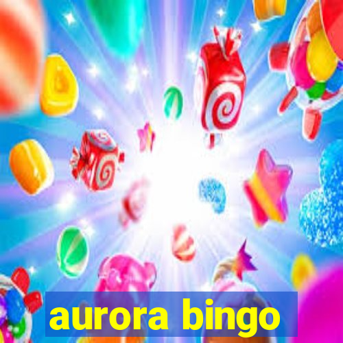 aurora bingo