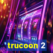 trucoon 2