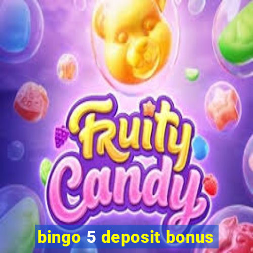 bingo 5 deposit bonus