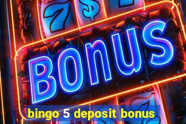 bingo 5 deposit bonus