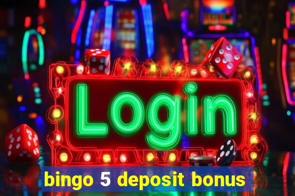 bingo 5 deposit bonus