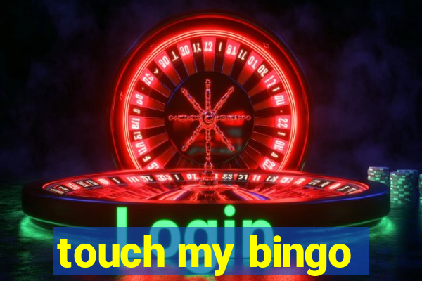 touch my bingo