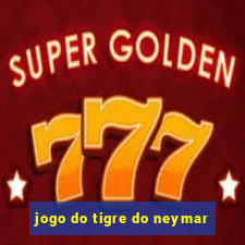 jogo do tigre do neymar