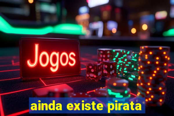 ainda existe pirata