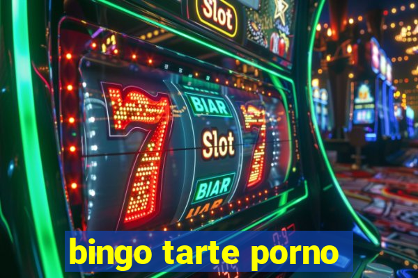 bingo tarte porno