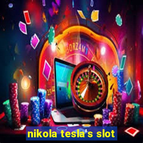 nikola tesla's slot