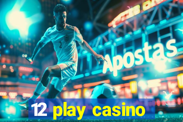 12 play casino