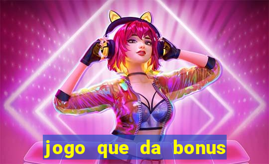 jogo que da bonus e pode sacar