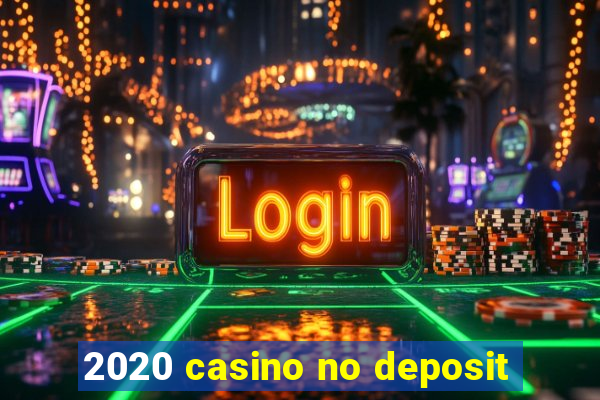 2020 casino no deposit