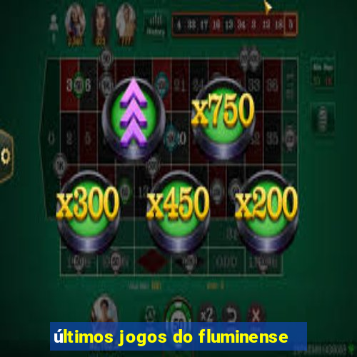 últimos jogos do fluminense