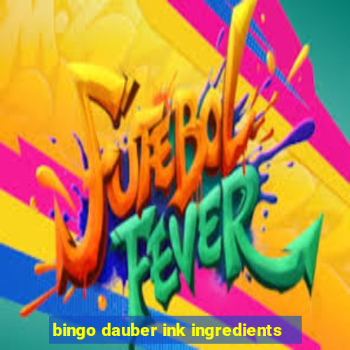 bingo dauber ink ingredients