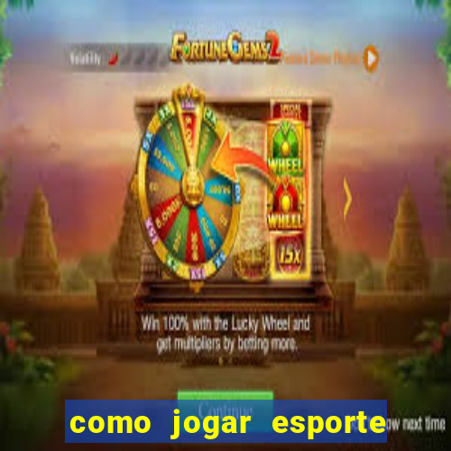 como jogar esporte da sorte