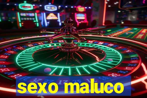 sexo maluco