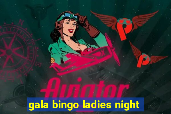 gala bingo ladies night