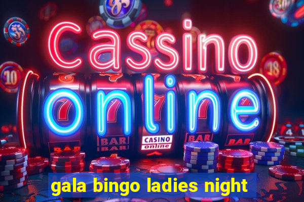 gala bingo ladies night