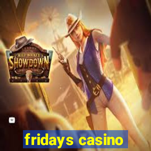 fridays casino