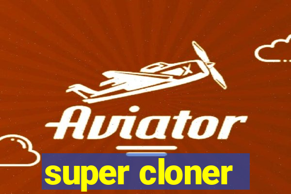 super cloner